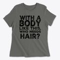 With A Body Like This, Who Needs Hair Women's Cotton T-Shirt additional view 1
