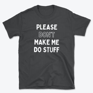 Please Don't Make Me Do Stuff Basic T-Shirt