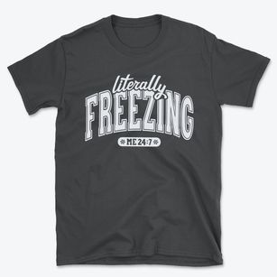   Literally Freezing Basic T-Shirt