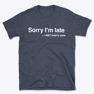   Sorry I'm Late Basic T-Shirt