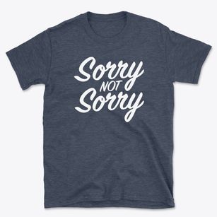   Sorry Not Sorry Basic T-Shirt