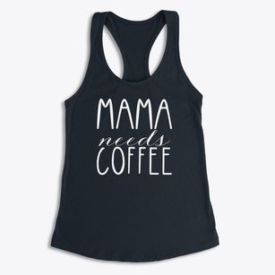   Mama Needs Coffee Women's Racerback Tank