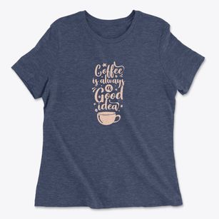   Coffee Is A Great Idea Women's Cotton T-Shirt