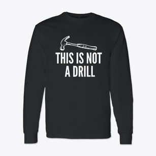   This Is Not A Drill Classic Long Sleeve T-Shirt