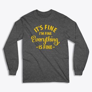   Everything Is Fine Classic Long Sleeve T-Shirt