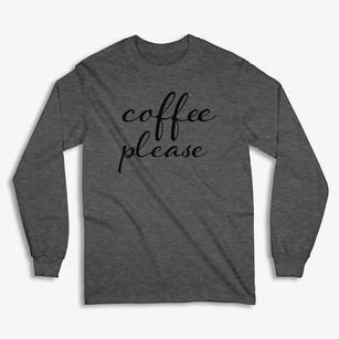   Coffee Please Classic Long Sleeve T-Shirt