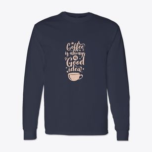   Coffee Is A Great Idea Classic Long Sleeve T-Shirt