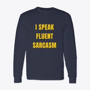   I Speak Fluent Sarcasm Classic Long Sleeve T-Shirt