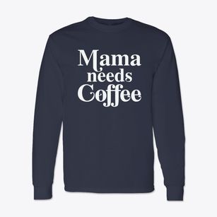  Mama Needs Coffee Trendy Classic Long Sleeve T-Shirt