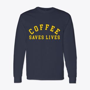   Coffee Saves Lives Classic Long Sleeve T-Shirt