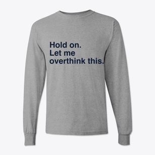   Let Me Overthink Is Classic Long Sleeve T-Shirt