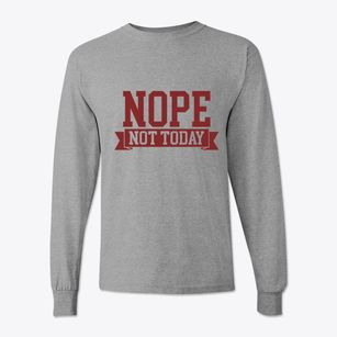   Nope Not Today Classic Long Sleeve T-Shirt