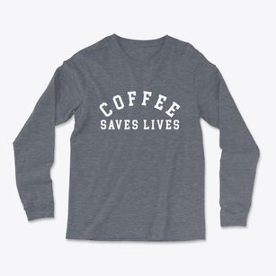   Coffee Saves Lives Light Soft Long Sleeve T-Shirt
