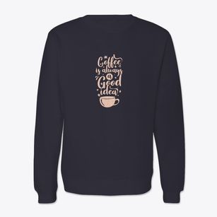   Coffee Is A Great Idea Crewneck Sweatshirt
