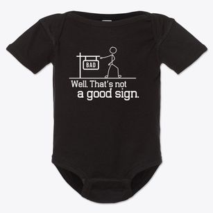   Not A Good Sign Baby Onesie