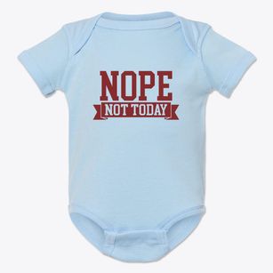   Nope Not Today Baby Onesie