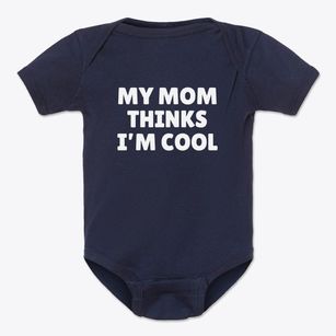   Mom Thinks Im Cool Baby Onesie