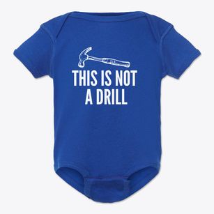   This Is Not A Drill Baby Onesie