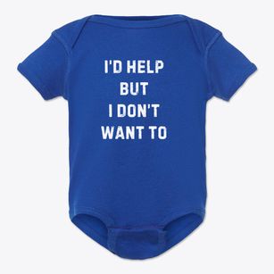   I'd Help But Don't Want To Baby Onesie