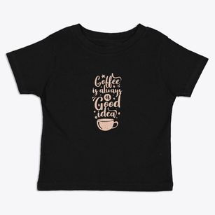   Coffee Is A Great Idea Toddler T-Shirt