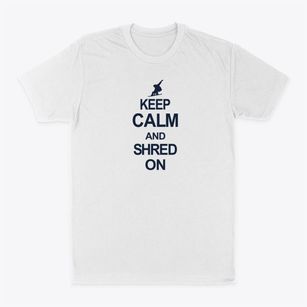   Keep Calm And Shred On Classic Dad T-Shirt